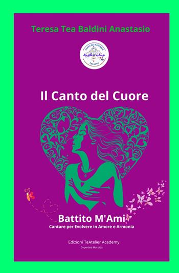 I Canto del cuore. Battito m'ami cantare per evolvere in amore e armonia. Manuale per la crescita personale - Teresa Tea Baldini Anastasio - Libro ilmiolibro self publishing 2025, La community di ilmiolibro.it | Libraccio.it