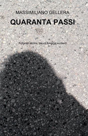Quranta passi. Soltanto alcune tracce lungo il sentiero - Massimiliano Gellera - Libro ilmiolibro self publishing 2025, La community di ilmiolibro.it | Libraccio.it