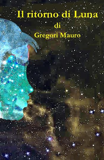Il ritorno di Luna - Mauro Gregori - Libro ilmiolibro self publishing 2025, La community di ilmiolibro.it | Libraccio.it