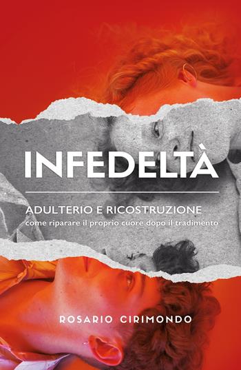 Infedeltà. Adulterio e ricostruzione - Rosario Cirimondo - Libro ilmiolibro self publishing 2025, La community di ilmiolibro.it | Libraccio.it