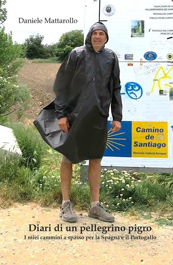 Diari di un pellegrino pigro. I miei cammini a spasso per la Spagna e il Portogallo - Daniele Mattarollo - Libro ilmiolibro self publishing 2025, La community di ilmiolibro.it | Libraccio.it
