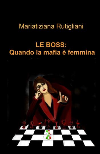Le boss: quando la mafia e femmina - Mariatiziana Rutigliani - Libro ilmiolibro self publishing 2025, La community di ilmiolibro.it | Libraccio.it