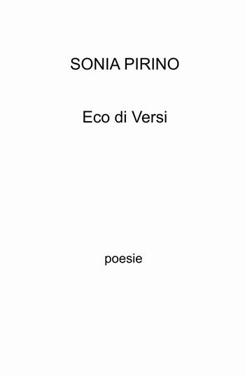 Eco di versi - Sonia Pirino - Libro ilmiolibro self publishing 2025, La community di ilmiolibro.it | Libraccio.it