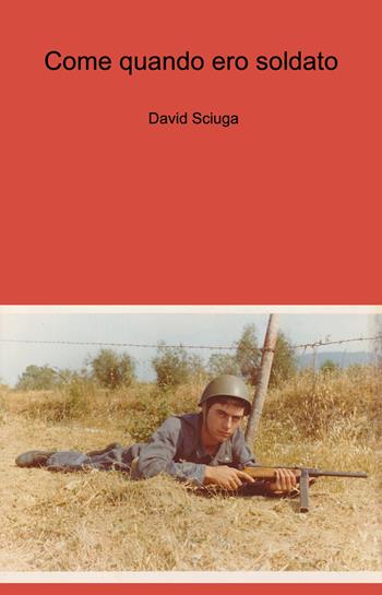 Come quando ero soldato - David Sciuga - Libro ilmiolibro self publishing 2025, La community di ilmiolibro.it | Libraccio.it