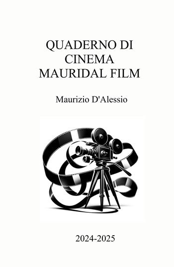 Quaderno cinema Mauridal film. 2024-2025 - Maurizio D'Alessio - Libro ilmiolibro self publishing 2025, La community di ilmiolibro.it | Libraccio.it
