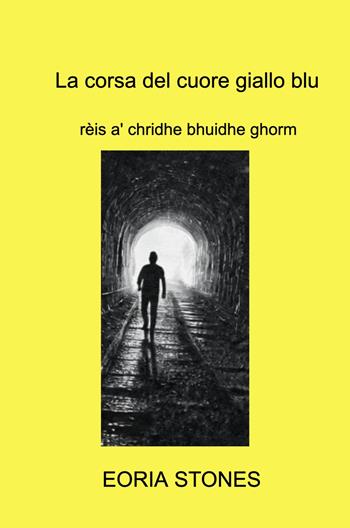 La corsa del cuore giallo blu. Rèis a' chridhe bhuidhe ghorm - Eoria Stones - Libro ilmiolibro self publishing 2025, La community di ilmiolibro.it | Libraccio.it