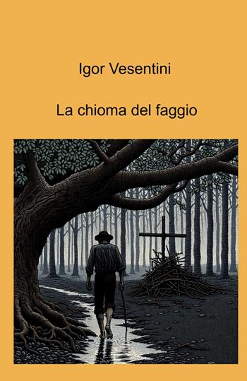 La chioma del faggio - Igor Vesentini - Libro ilmiolibro self publishing 2025, La community di ilmiolibro.it | Libraccio.it