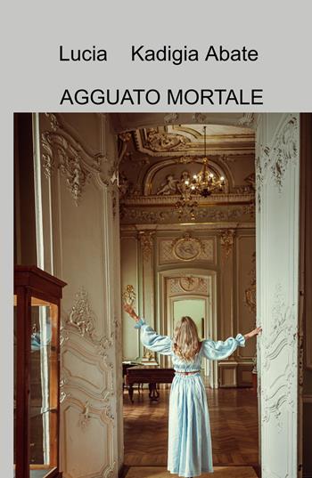 Agguato mortale - Lucia Kadigia Abate - Libro ilmiolibro self publishing 2025, La community di ilmiolibro.it | Libraccio.it