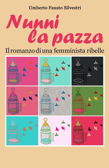 Nunni la pazza. Il romanzo di una femminista ribelle - Umberto Fausto Silvestri - Libro ilmiolibro self publishing 2025, La community di ilmiolibro.it | Libraccio.it