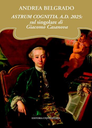 Astrum cognitia. A.D. 2025: sul singolare di Giacomo Casanova - Andrea Belgrado - Libro ilmiolibro self publishing 2025, La community di ilmiolibro.it | Libraccio.it