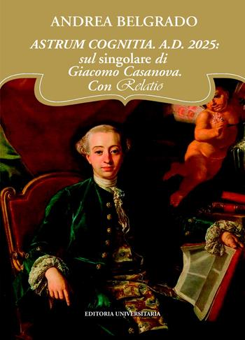 Astrum cognitia. A.D. 2025: sul singolare di Giacomo Casanova - Andrea Belgrado - Libro ilmiolibro self publishing 2025, La community di ilmiolibro.it | Libraccio.it