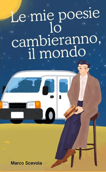 Le mie poesie lo cambieranno, il mondo - Marco Scevola - Libro ilmiolibro self publishing 2025, La community di ilmiolibro.it | Libraccio.it