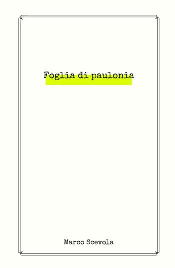 Foglie di paulonia - Marco Scevola - Libro ilmiolibro self publishing 2025, La community di ilmiolibro.it | Libraccio.it