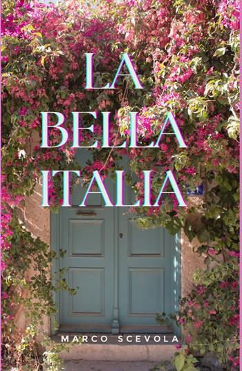 La bella Italia - Marco Scevola - Libro ilmiolibro self publishing 2025, La community di ilmiolibro.it | Libraccio.it