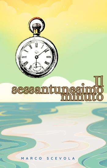 Il sessantunesimo minuto - Marco Scevola - Libro ilmiolibro self publishing 2025, La community di ilmiolibro.it | Libraccio.it