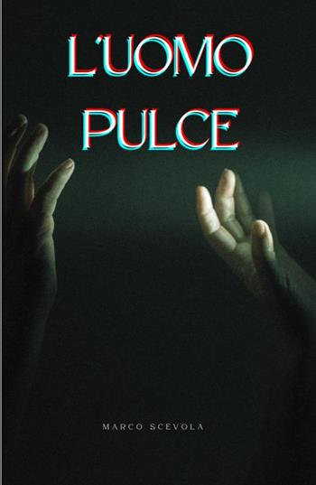 L'uomo pulce - Marco Scevola - Libro ilmiolibro self publishing 2025, La community di ilmiolibro.it | Libraccio.it