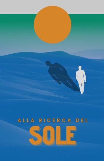 Alla ricerca del sole - Marco Scevola - Libro ilmiolibro self publishing 2025, La community di ilmiolibro.it | Libraccio.it