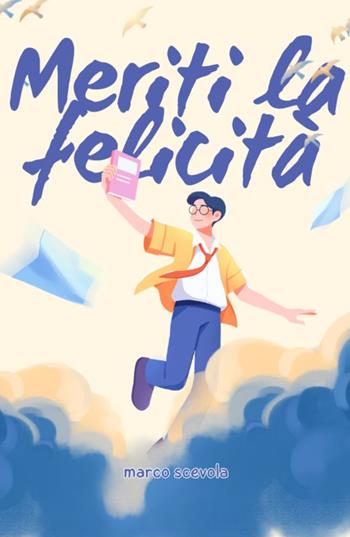 Meriti la felicità - Marco Scevola - Libro ilmiolibro self publishing 2025, La community di ilmiolibro.it | Libraccio.it