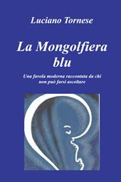 La mongolfiera blu. Una favola moderna raccontata da chi non può farsi ascoltare