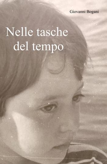Nelle tasche del tempo. Stanze di vita quotidiana. Dai soldatini Atlantic a Lucio Corsi - Giovanni Bogani - Libro ilmiolibro self publishing 2025, La community di ilmiolibro.it | Libraccio.it