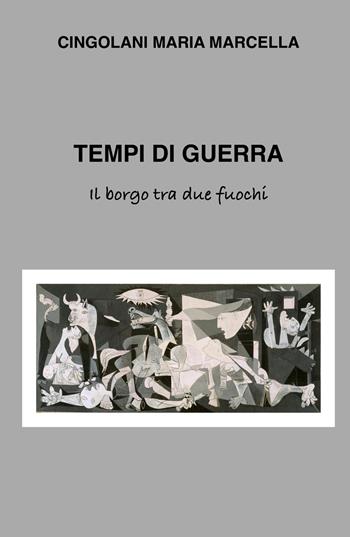 Tempi di guerra. Il borgo tra due fuochi - Maria Marcella Cingolani - Libro ilmiolibro self publishing 2025, La community di ilmiolibro.it | Libraccio.it