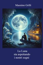 La luna sta aspettando i nostri sogni