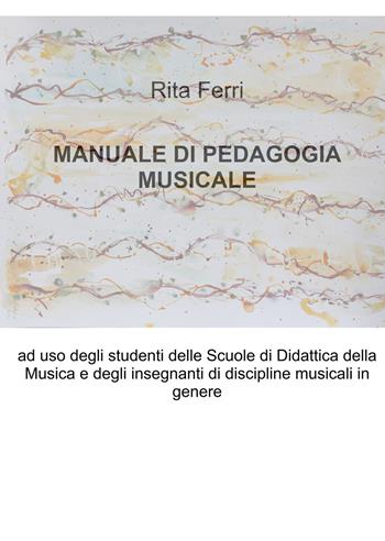 Manuale di pedagogia musicale - Rita Ferri - Libro ilmiolibro self publishing 2025, La community di ilmiolibro.it | Libraccio.it