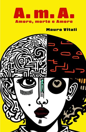 A.m.A. Amore, morte e amore - Mauro Vitali - Libro ilmiolibro self publishing 2025, La community di ilmiolibro.it | Libraccio.it