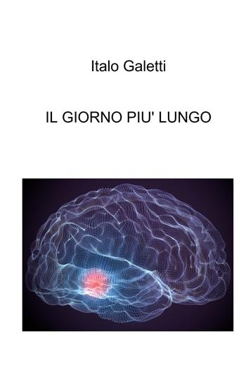 Il giorno più lungo - Italo Galetti - Libro ilmiolibro self publishing 2025, La community di ilmiolibro.it | Libraccio.it
