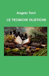 Le tecniche olistiche. Massaggio tensoriflessogeno riflessologia olistica per il benessere psicofisico