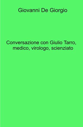 Conversazione con Giulio Tarro, medico, virologo, scienziato - Giovanni De Giorgio - Libro ilmiolibro self publishing 2025, La community di ilmiolibro.it | Libraccio.it