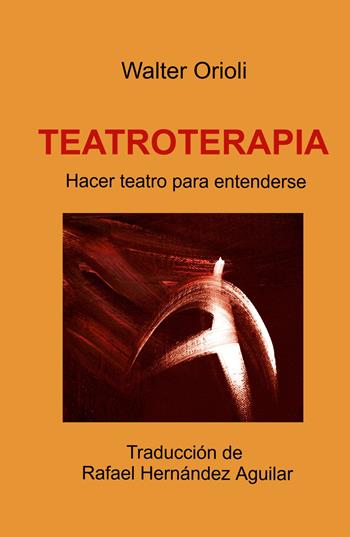 Teatroterapia. Hacer teatro para entenderse - Walter Orioli - Libro ilmiolibro self publishing 2025, La community di ilmiolibro.it | Libraccio.it