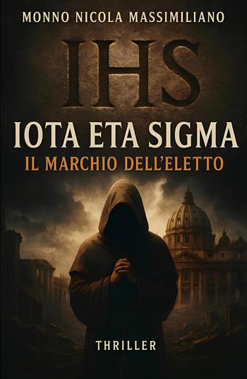 Iota eta sigma. Il marchio dell'eletto - Nicola Massimiliano Monno - Libro ilmiolibro self publishing 2025, La community di ilmiolibro.it | Libraccio.it