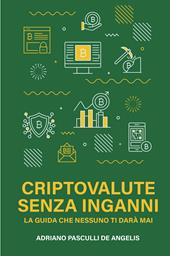 Criptovalute senza inganni. La guida che nessuno ti dara mai