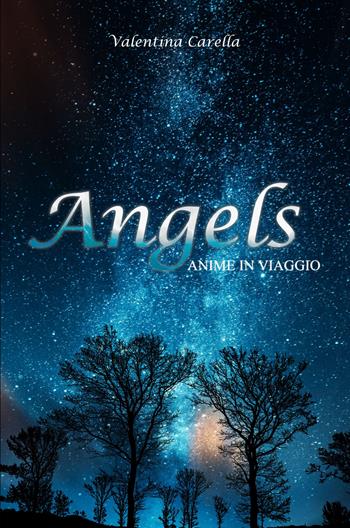 Angels. Anime in viaggio - Valentina Carella - Libro ilmiolibro self publishing 2025, La community di ilmiolibro.it | Libraccio.it
