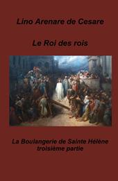 Le roi des rois. La boulangerie de Sainte Helene