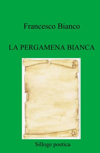 La pergamena bianca - Francesco Bianco - Libro ilmiolibro self publishing 2025, La community di ilmiolibro.it | Libraccio.it