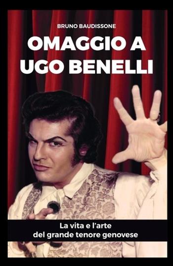 Omaggio al tenore Ugo Benelli - Bruno Baudissone - Libro ilmiolibro self publishing 2025, La community di ilmiolibro.it | Libraccio.it