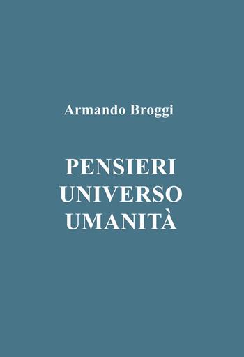 Pensieri. Universo. Umanità - Armando Broggi - Libro ilmiolibro self publishing 2025, La community di ilmiolibro.it | Libraccio.it
