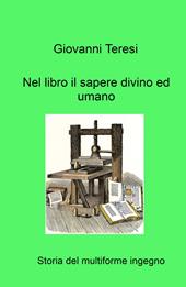 Nel libro il sapere divino ed umano. Storia del multiforme ingegno