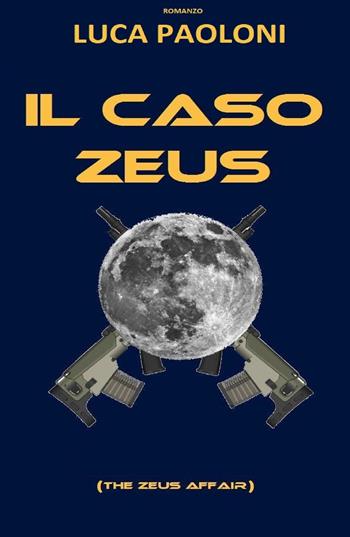 Il caso Zeus - Luca Paoloni - Libro ilmiolibro self publishing 2025, La community di ilmiolibro.it | Libraccio.it