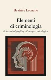 Elementi di criminologia. Dal criminal profiling all'autopsia psicologica