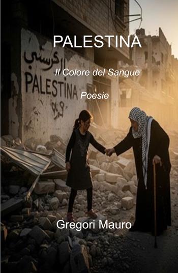Palestina. Il colore del sangue - Mauro Gregori - Libro ilmiolibro self publishing 2025, La community di ilmiolibro.it | Libraccio.it