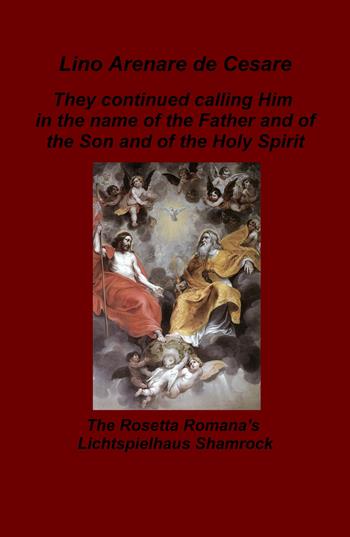 They continued calling Him in the name of the Father and of the Son and of the Holy Spirit. The Rosetta Romana's Lichtspielhaus Shamrock - Lino Arenare Zullo - Libro ilmiolibro self publishing 2025, La community di ilmiolibro.it | Libraccio.it