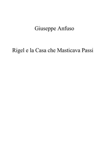 Rigel e la casa che masticava passi. Cronache gotiche di Scogliera Nera - Giuseppe Anfuso - Libro ilmiolibro self publishing 2025, La community di ilmiolibro.it | Libraccio.it