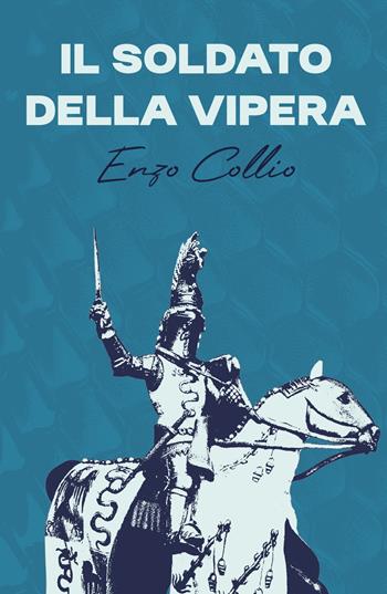 Il soldato della Vipera - Enzo Collio - Libro ilmiolibro self publishing 2025, La community di ilmiolibro.it | Libraccio.it