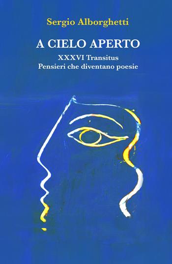 A cielo aperto. Pensieri come poesie - Sergio Alborghetti - Libro ilmiolibro self publishing 2025, La community di ilmiolibro.it | Libraccio.it