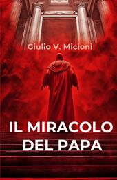 Il miracolo del papa. I 16 giorni che cambiarono il mondo