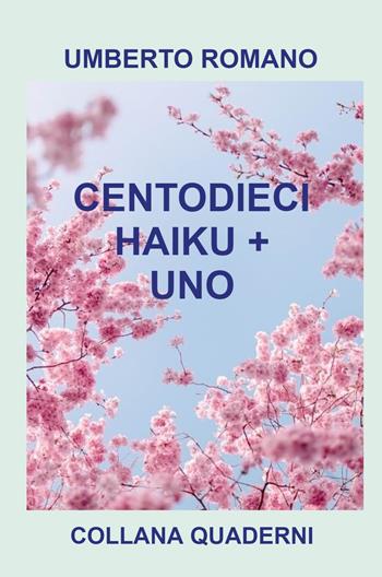 Centodieci haiku + uno - Umberto Romano - Libro ilmiolibro self publishing 2025, La community di ilmiolibro.it | Libraccio.it