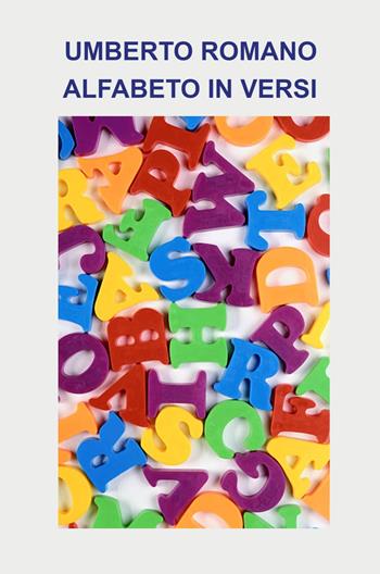 Alfabeto in versi - Umberto Romano - Libro ilmiolibro self publishing 2025, La community di ilmiolibro.it | Libraccio.it